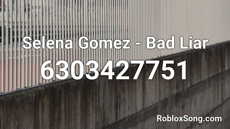 Selena Gomez - Bad Liar Roblox ID