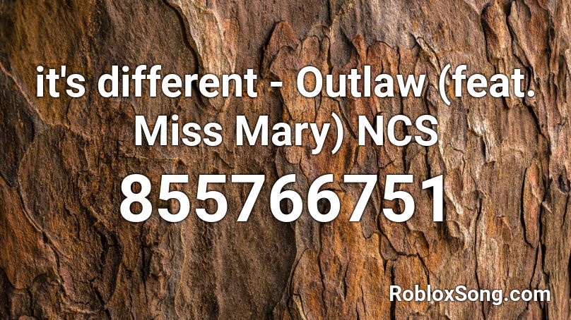 it's different - Outlaw (feat. Miss Mary) NCS Roblox ID
