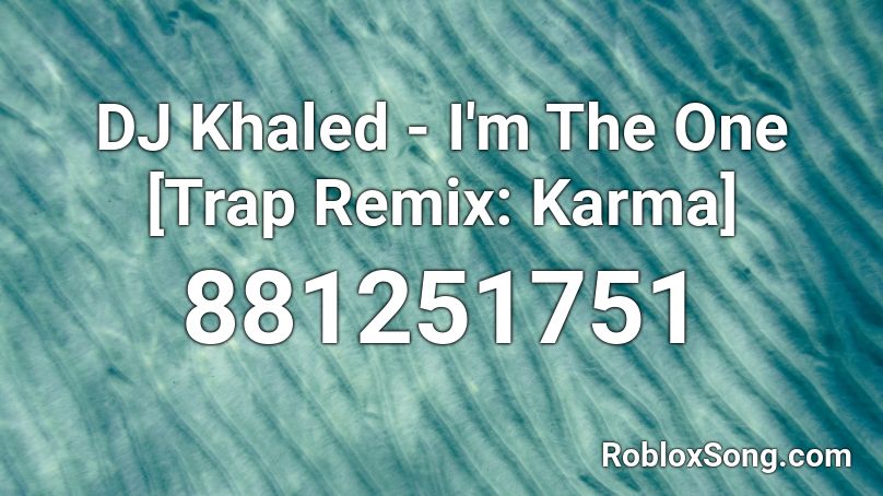 DJ Khaled - I'm The One [Trap Remix: Karma] Roblox ID
