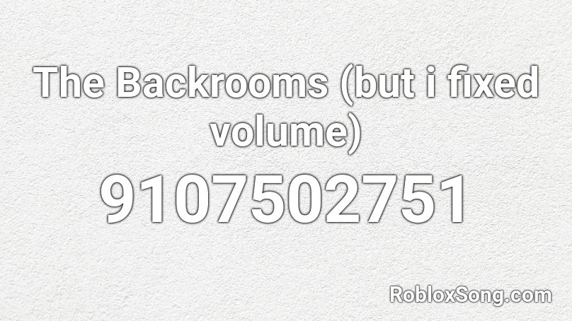 The Backrooms (but i fixed volume) Roblox ID
