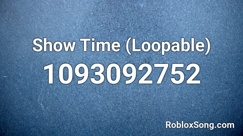 Show Time (Loopable) Roblox ID