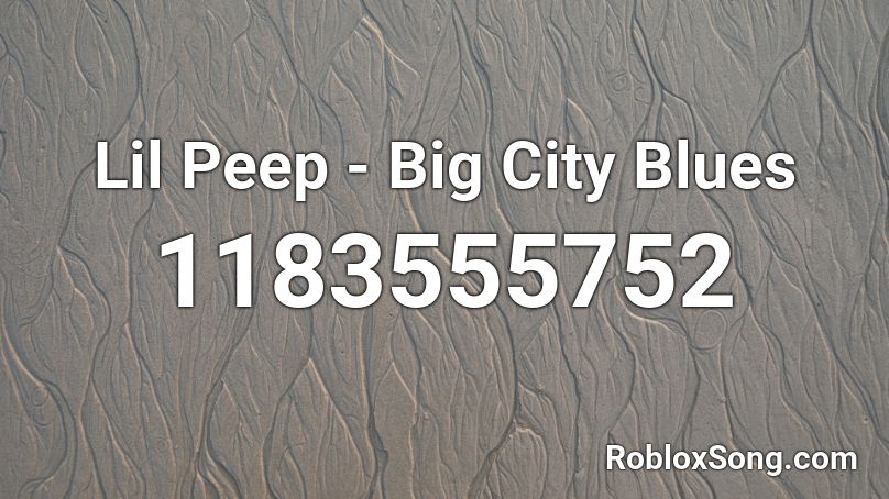 Lil Peep - Big City Blues Roblox ID