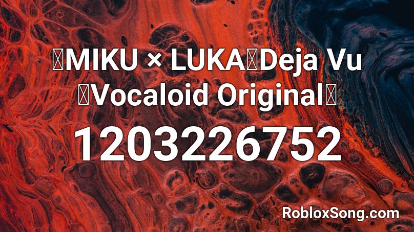 【MIKU × LUKA】Deja Vu【Vocaloid Original】 Roblox ID