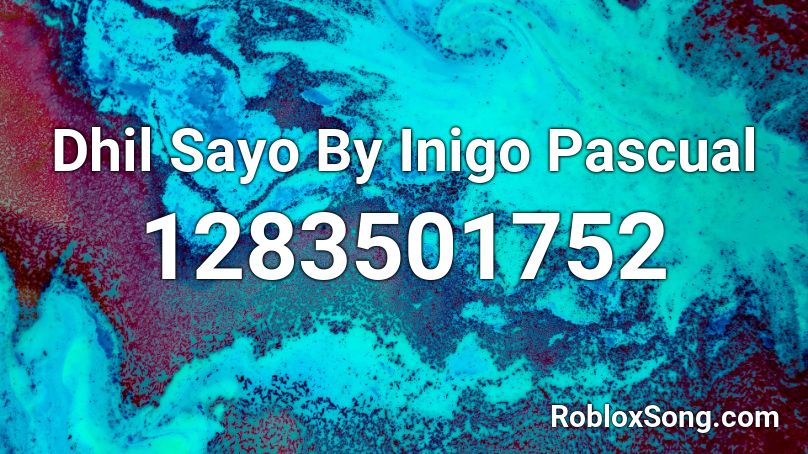 Dhil Sayo By Inigo Pascual Roblox ID