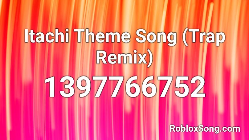 Itachi Theme Song Trap Remix Roblox Id Roblox Music Codes - roblox code for trap remixs