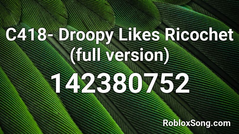 C418- Droopy Likes Ricochet (full version) Roblox ID