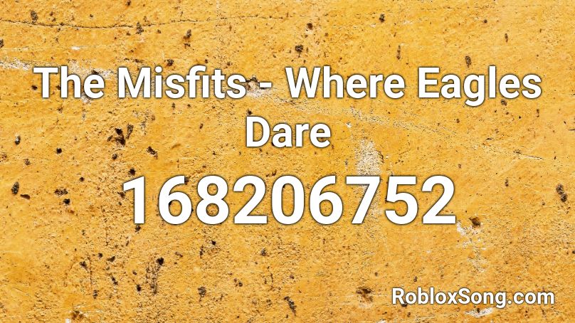 The Misfits - Where Eagles Dare Roblox ID