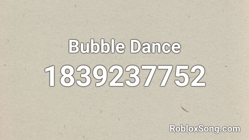 Bubble Dance Roblox ID