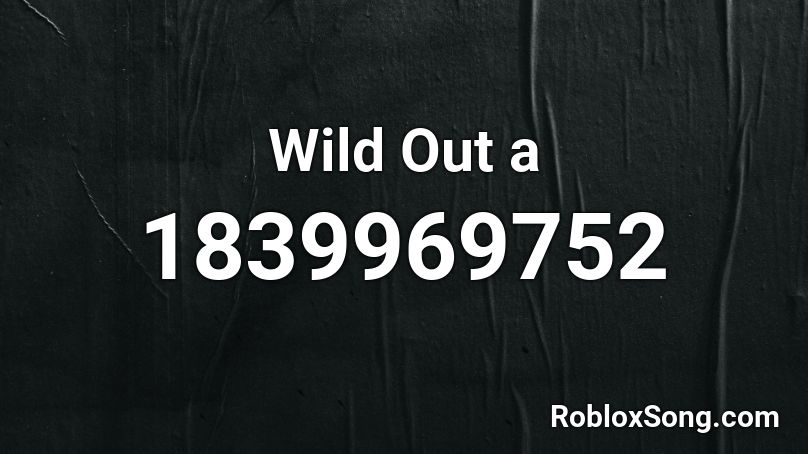 Wild Out a Roblox ID