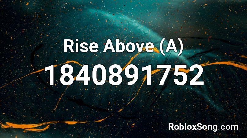 Rise Above (A) Roblox ID