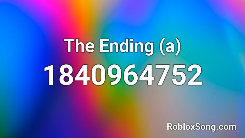 The Ending (a) Roblox ID