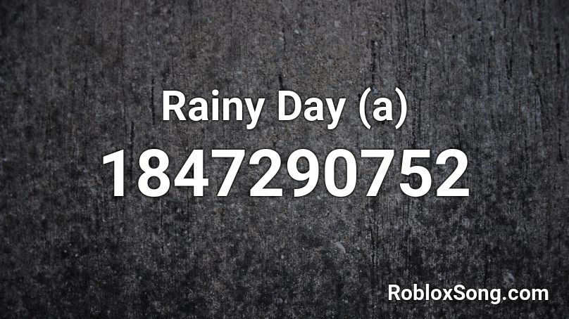 Rainy Day (a) Roblox ID