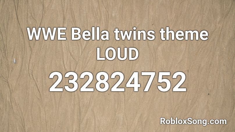 WWE Bella twins theme LOUD Roblox ID