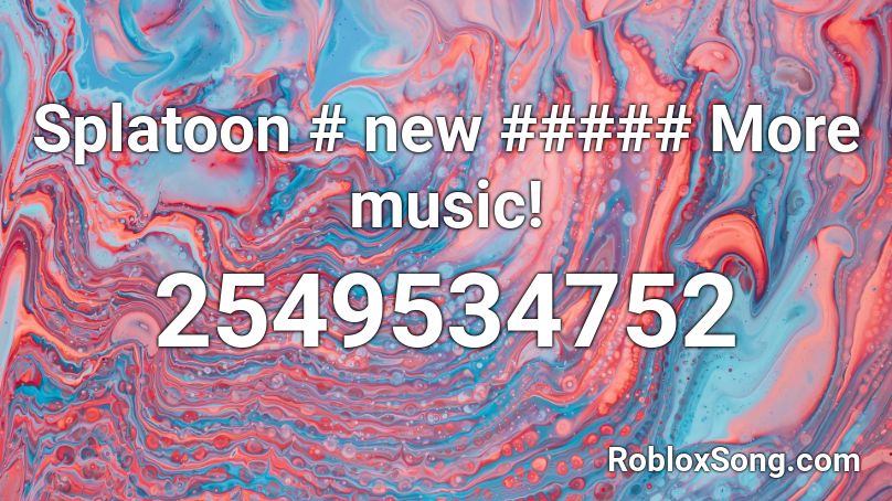 Splatoon # new ##### More music! Roblox ID