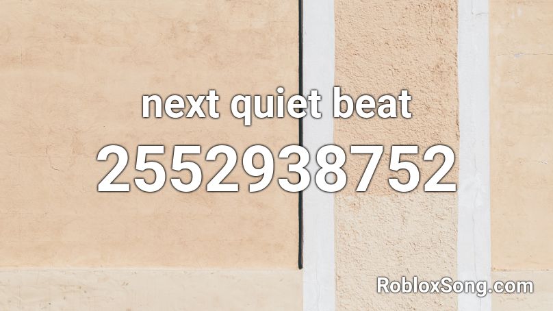 next quiet beat Roblox ID