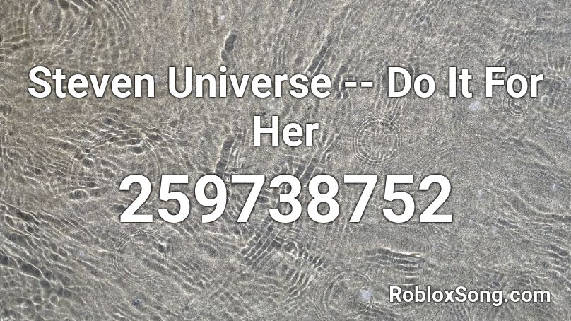 Steven Universe -- Do It For Her Roblox ID