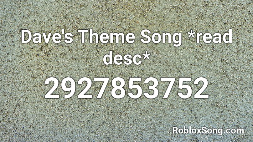 Dave's Theme Song *read desc* Roblox ID