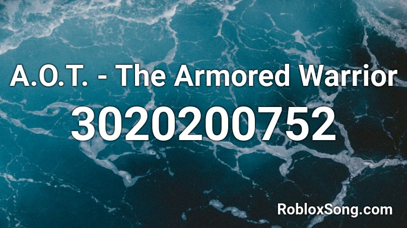 A.O.T.  - The Armored Warrior Roblox ID