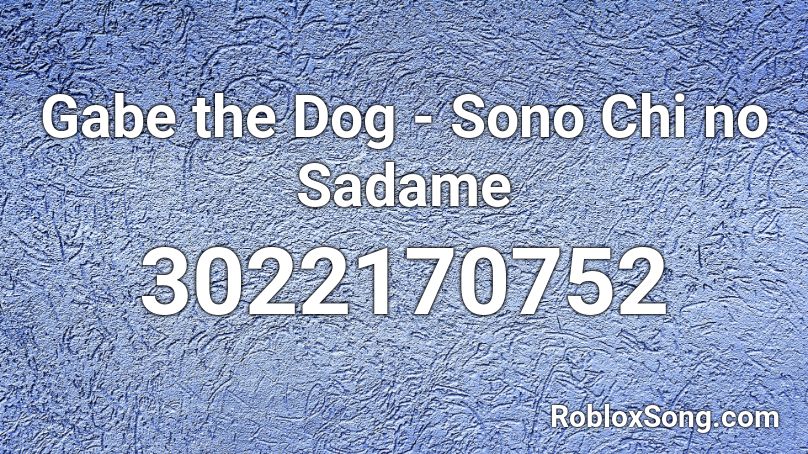Gabe the Dog - Sono Chi no Sadame Roblox ID