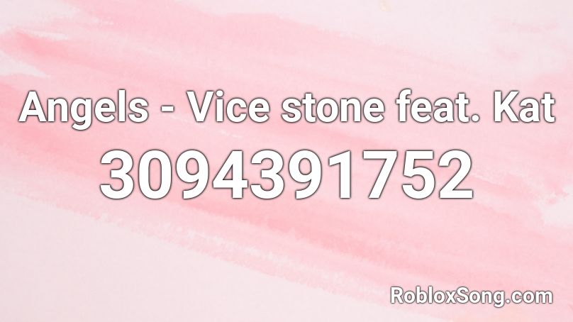 Angels - Vice stone feat. Kat  Roblox ID