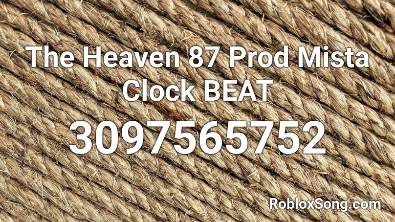 The Heaven 87 Prod Mista Clock BEAT Roblox ID