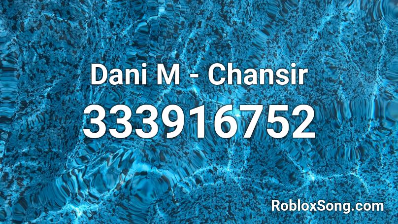 Dani M - Chansir Roblox ID