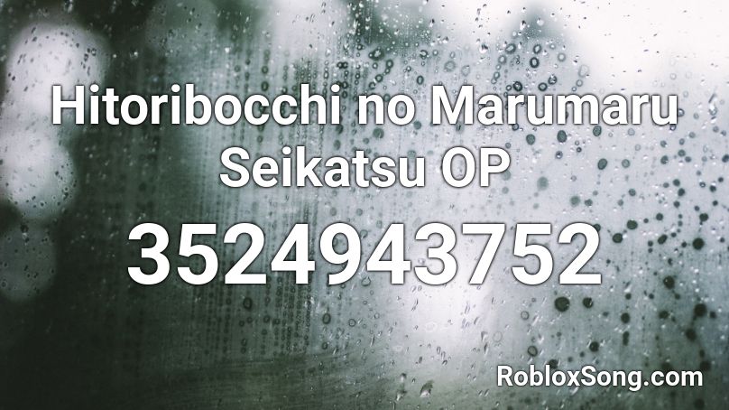Hitoribocchi no Marumaru Seikatsu OP Roblox ID