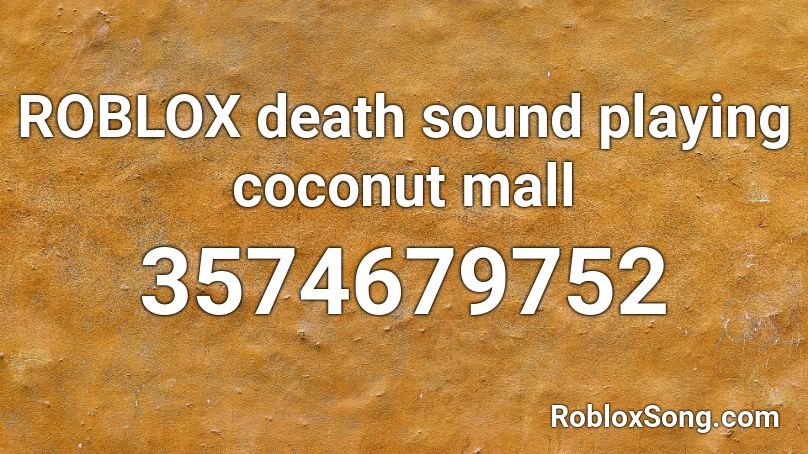 Roblox Death Sound Playing Coconut Mall Roblox Id Roblox Music Codes - coconut roblox id