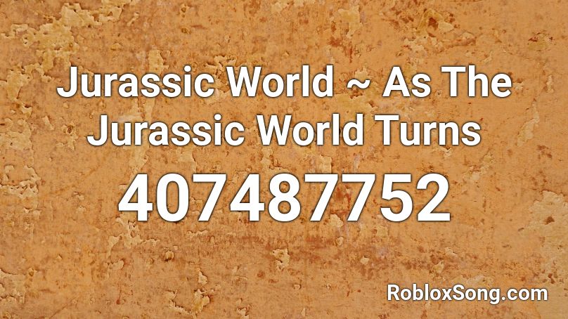 Jurassic World ~ As The Jurassic World Turns Roblox ID