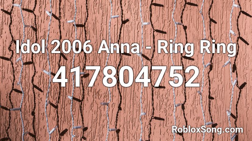 Idol 2006 Anna - Ring Ring Roblox ID