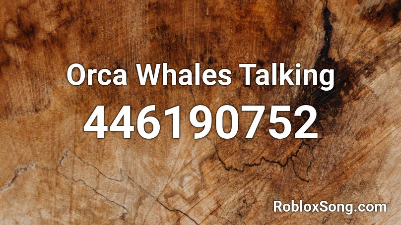 Orca Whales Talking Roblox ID