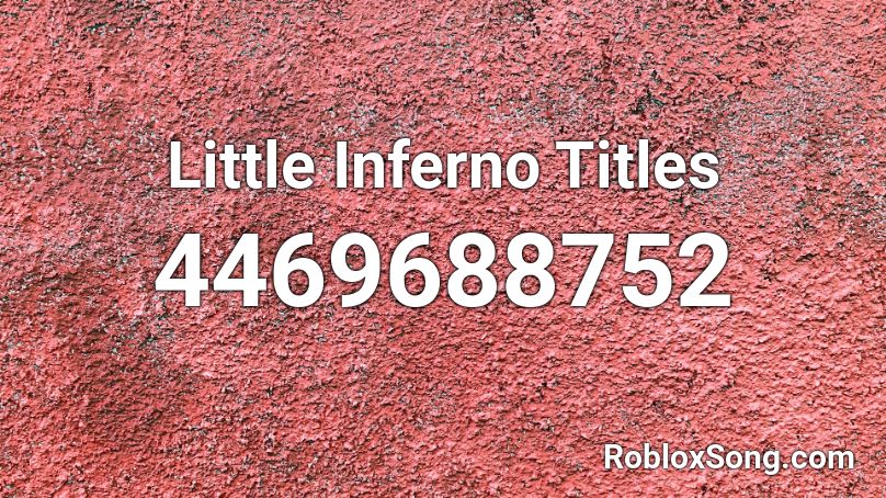 Little Inferno Titles Roblox ID