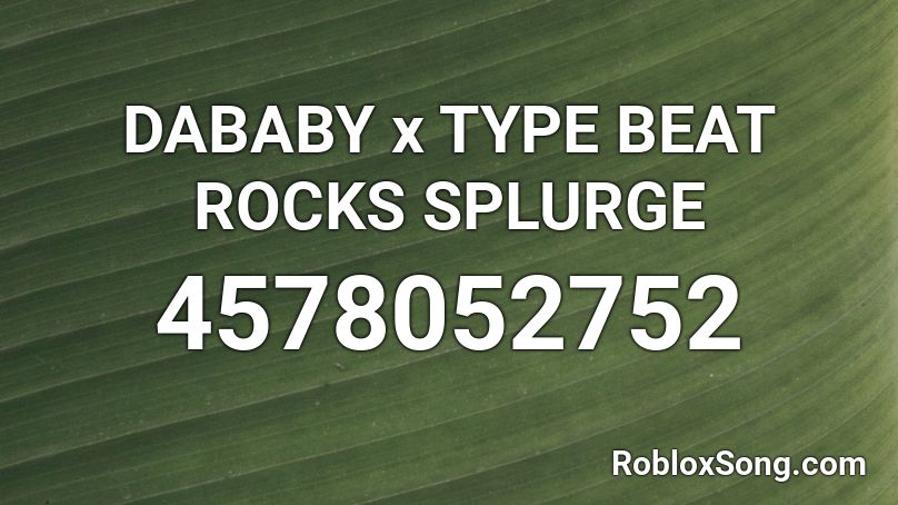 DABABY x TYPE BEAT ROCKS SPLURGE Roblox ID