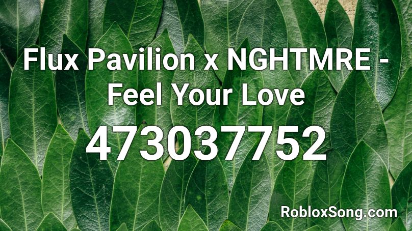 Flux Pavilion x NGHTMRE - Feel Your Love Roblox ID