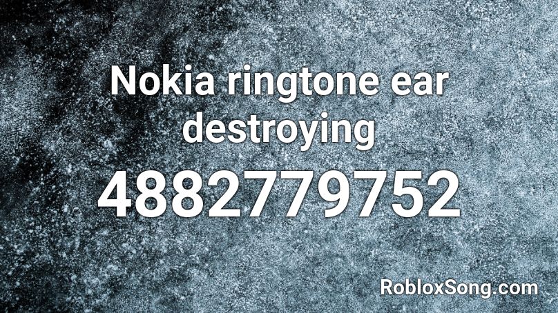 Nokia ringtone ear destroying Roblox ID