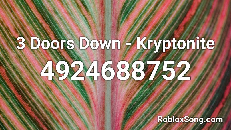 3 Doors Down - Kryptonite Roblox ID