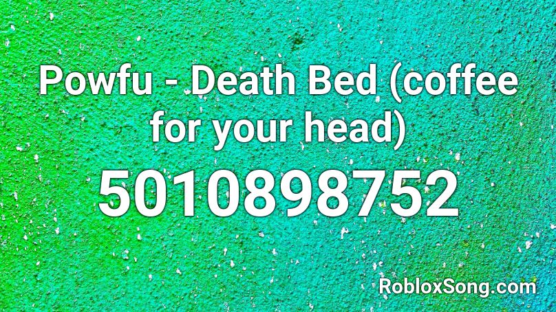 Powfu - Death Bed (coffee for your head) Roblox ID