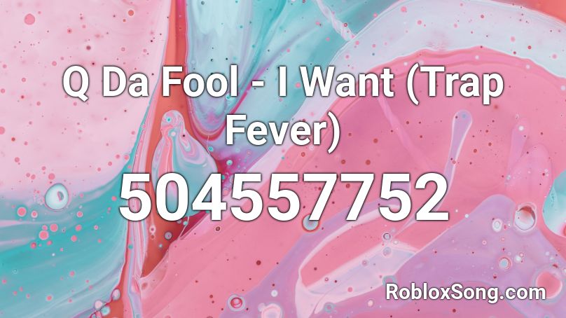 Q Da Fool - I Want (Trap Fever) Roblox ID