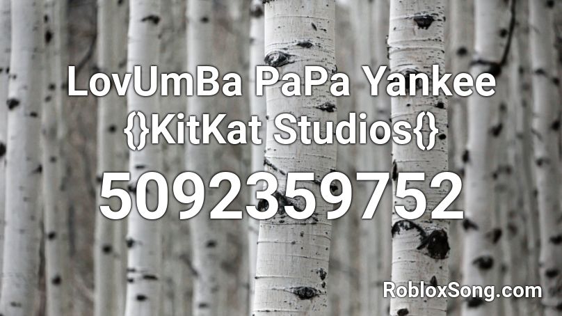 LovUmBa PaPa Yankee {}KitKat Studios{} Roblox ID