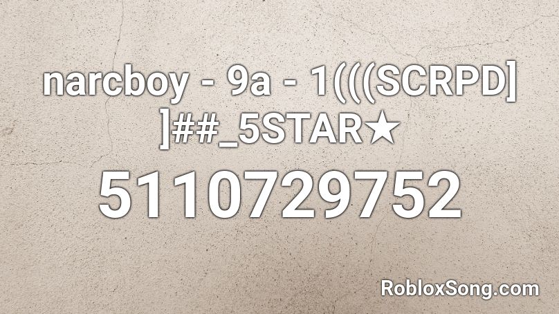 Narcboy 9a 1 Scrpd 5star Roblox Id Roblox Music Codes - muffin time roblox id loud