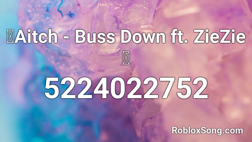 🔥Aitch - Buss Down ft. ZieZie🔥 Roblox ID