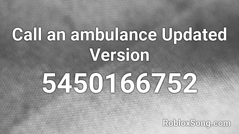 Call An Ambulance Updated Version Roblox Id Roblox Music Codes - ambulance music code for roblox