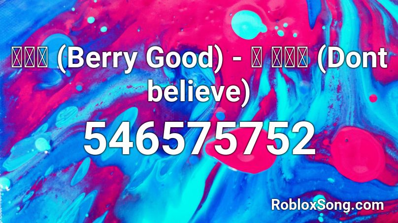 베리굿 (Berry Good) - 안 믿을래 (Dont believe) Roblox ID