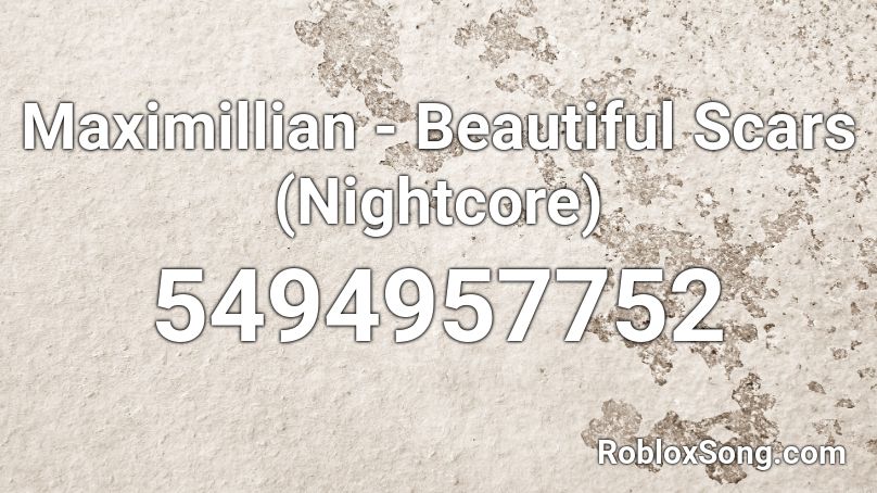 Maximillian - Beautiful Scars (Nightcore) Roblox ID