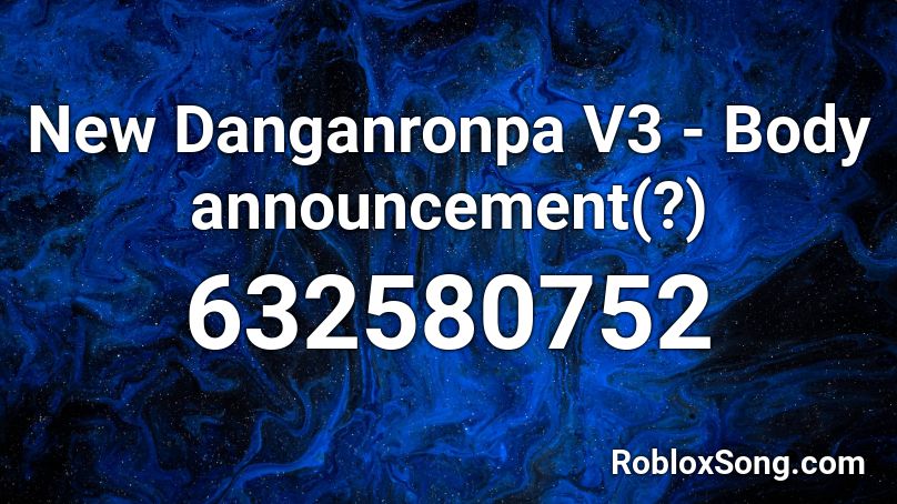 New Danganronpa V3 - Body announcement(?) Roblox ID