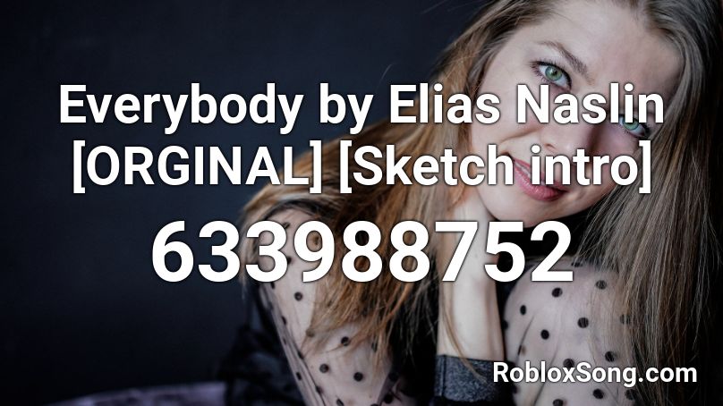 Everybody by Elias Naslin [ORGINAL] [Sketch intro] Roblox ID