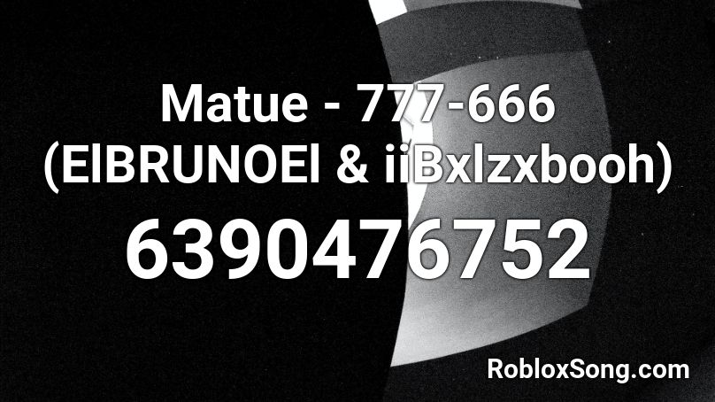 Matue - 777-666 (ElBRUNOEl & iAvxrxzz) Roblox ID