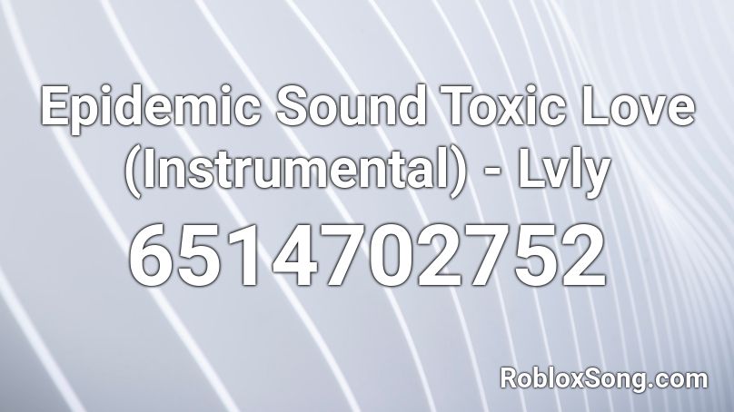 Epidemic Sound Toxic Love (Instrumental) - Lvly Roblox ID