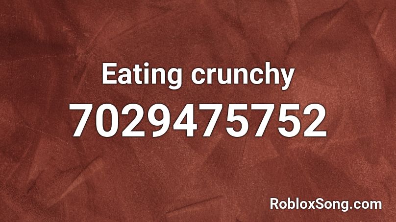 Eating crunchy Roblox ID