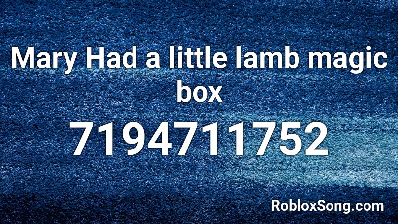 Mary Had a little lamb magic box Roblox ID